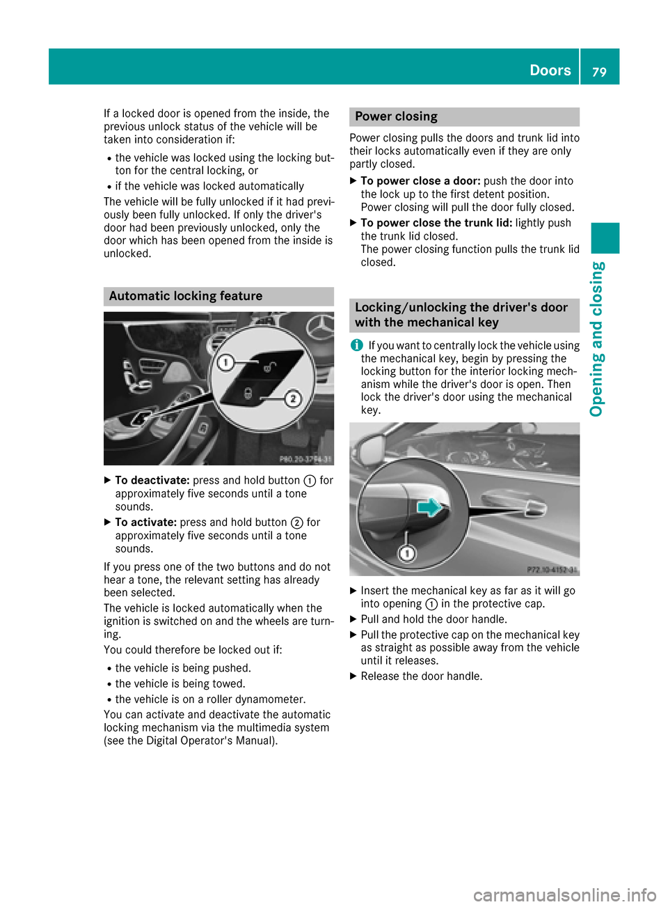 MERCEDES-BENZ S-Class COUPE 2017 C217 Owners Manual If a locked door is opened from the inside, the
previous unlock status of the vehicle will be
taken into consideration if:
Rthe vehicle was locked using the locking but-
ton for the central locking, o MERCEDES-BENZ S-Class COUPE 2017 C217 Owners Manual If a locked door is opened from the inside, the
previous unlock status of the vehicle will be
taken into consideration if:
Rthe vehicle was locked using the locking but-
ton for the central locking, o