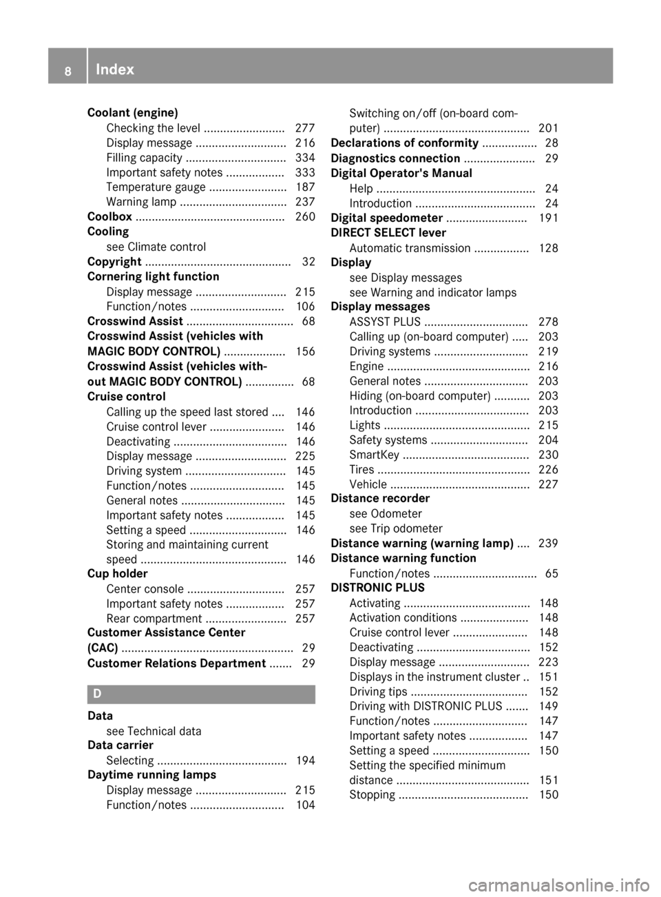 MERCEDES-BENZ S-Class COUPE 2017 C217 Owners Manual Coolant (engine)Checking the level ........................ .277
Display message ............................ 216
Filling capacity ............................... 334
Important safety notes ..........