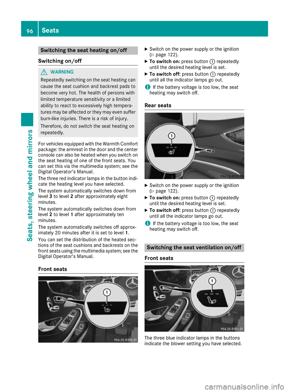 MERCEDES-BENZ S-Class COUPE 2017 C217 Owners Manual Switching the seat heating on/off
Switching on/off
GWARNING
Repeatedly switching on the seat heating can
cause the seat cushion and backrest pads to
become very hot. The health of persons with
limited