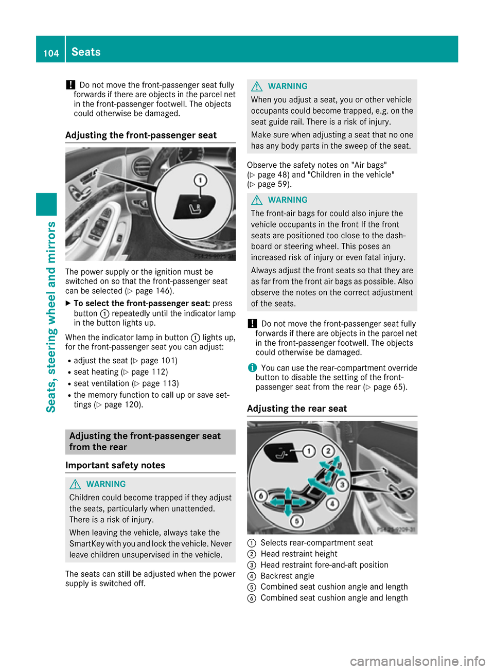 MERCEDES-BENZ S-Class MAYBACH 2017 W222 Owners Manual !Do not move the front-passenger seat fully
forwards if there are objects in the parcel net
in the front-passenger footwell. The objects
could otherwise be damaged.
Adjusting the front-passenger seat
