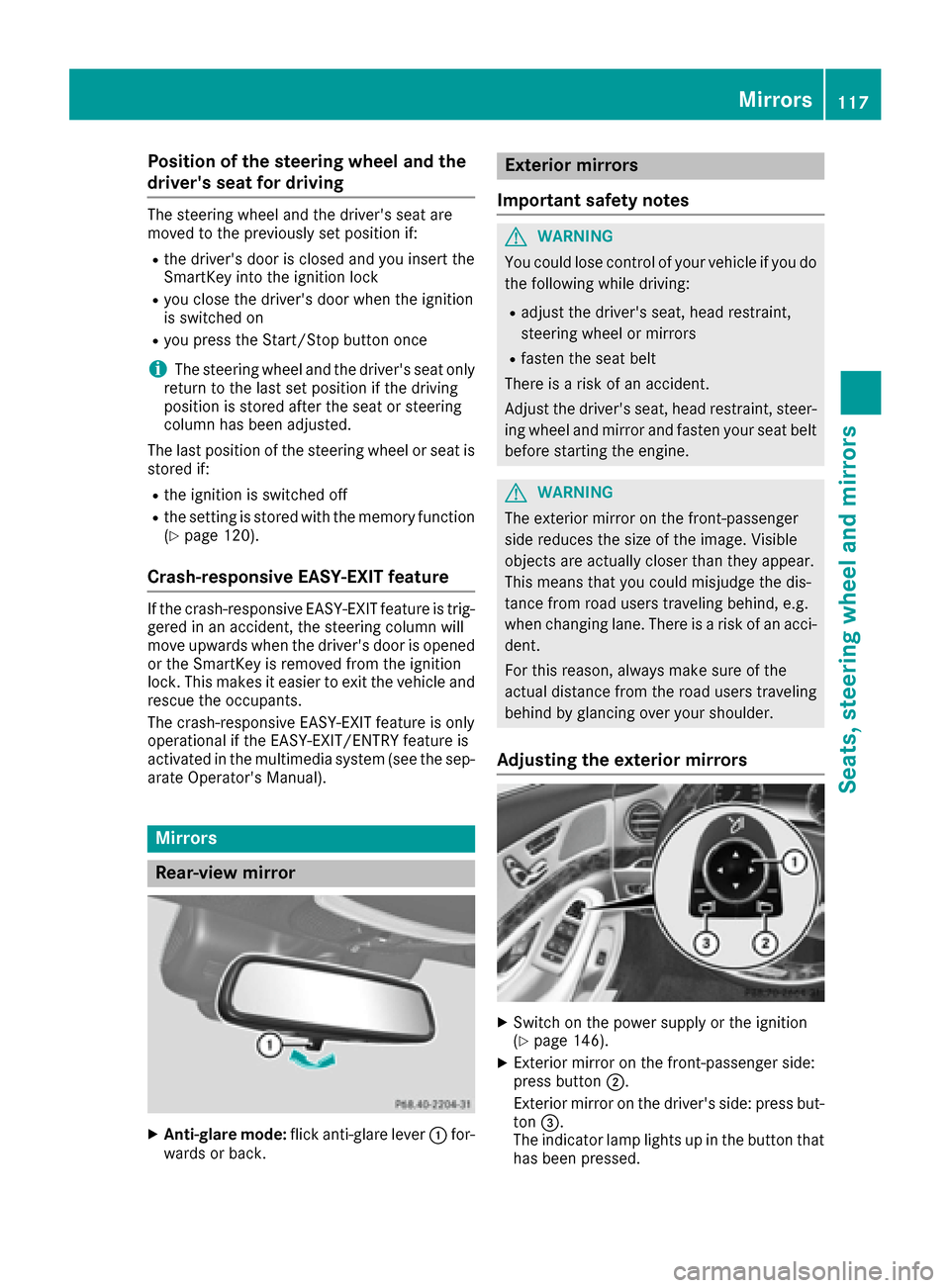 MERCEDES-BENZ S-Class MAYBACH 2017 W222 Owners Manual Position of the steering wheel and the
drivers seat for driving
The steering wheel and the drivers seat are
moved to the previously set position if:
Rthe drivers door is closed and you insert the
S MERCEDES-BENZ S-Class MAYBACH 2017 W222 Owners Manual Position of the steering wheel and the
drivers seat for driving
The steering wheel and the drivers seat are
moved to the previously set position if:
Rthe drivers door is closed and you insert the
S