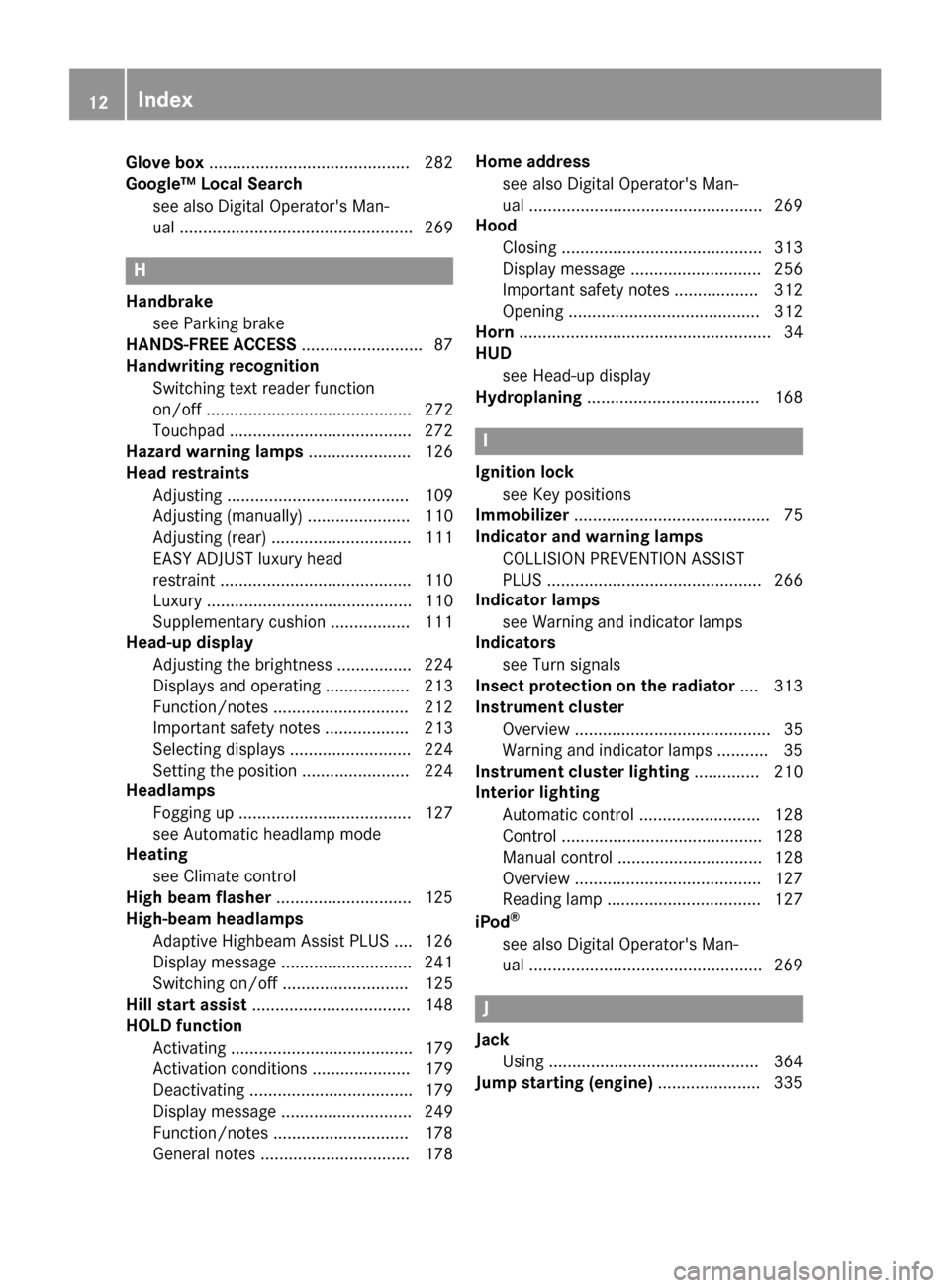 MERCEDES-BENZ S-Class MAYBACH 2017 W222 Owners Manual Glove box........................................... 282
Google™ Local Search
see also Digital Operators Man-
ual .................................................. 269
H
Handbrakesee Parking brake