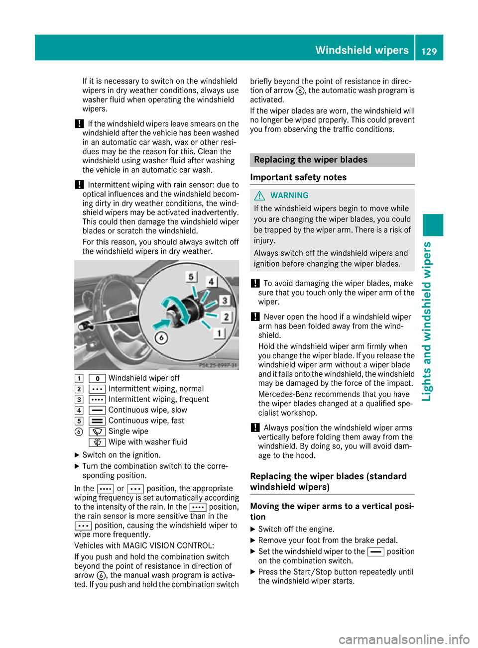 MERCEDES-BENZ S-Class MAYBACH 2017 W222 Owners Manual If it is necessary to switch on the windshield
wipers in dry weather conditions, always use
washer fluid when operating the windshield
wipers.
!If the windshield wipers leave smears on the
windshield MERCEDES-BENZ S-Class MAYBACH 2017 W222 Owners Manual If it is necessary to switch on the windshield
wipers in dry weather conditions, always use
washer fluid when operating the windshield
wipers.
!If the windshield wipers leave smears on the
windshield