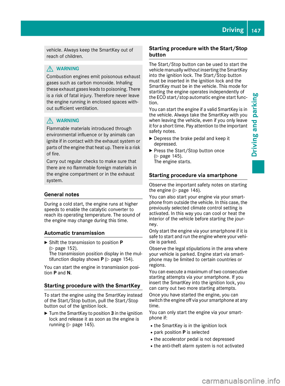MERCEDES-BENZ S-Class MAYBACH 2017 W222 Owners Manual vehicle. Always keep the SmartKey out of
reach of children.
GWARNING
Combustion engines emit poisonous exhaust
gases such as carbon monoxide. Inhaling
these exhaust gases leads to poisoning. There
is MERCEDES-BENZ S-Class MAYBACH 2017 W222 Owners Manual vehicle. Always keep the SmartKey out of
reach of children.
GWARNING
Combustion engines emit poisonous exhaust
gases such as carbon monoxide. Inhaling
these exhaust gases leads to poisoning. There
is