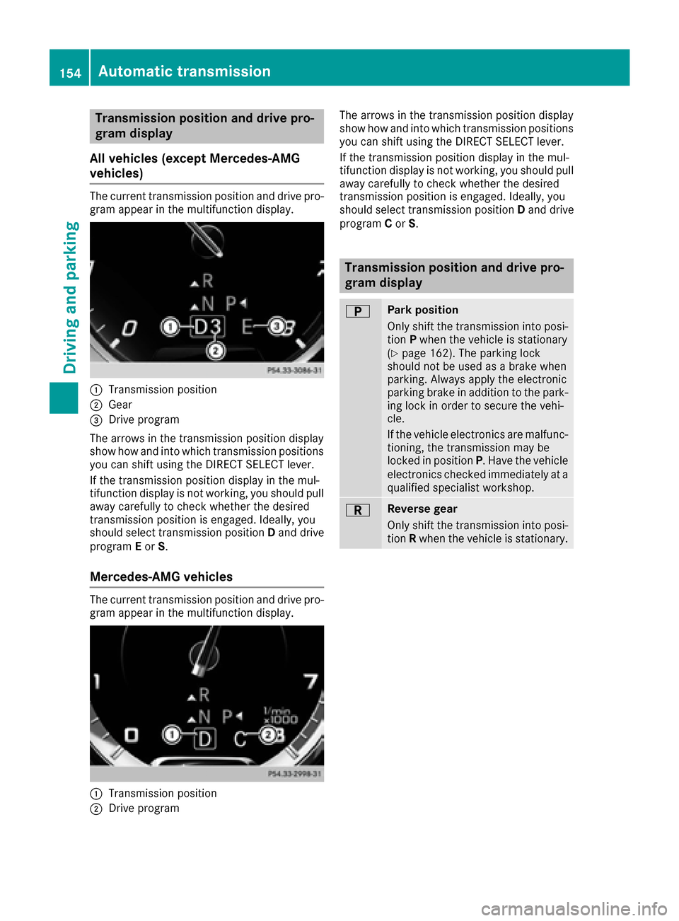 MERCEDES-BENZ S-Class MAYBACH 2017 W222 Owners Manual Transmission position and drive pro-
gram display
All vehicles (except Mercedes-AMG
vehicles)
The current transmission position and drive pro-
gram appear in the multifunction display.
:Transmission p MERCEDES-BENZ S-Class MAYBACH 2017 W222 Owners Manual Transmission position and drive pro-
gram display
All vehicles (except Mercedes-AMG
vehicles)
The current transmission position and drive pro-
gram appear in the multifunction display.
:Transmission p