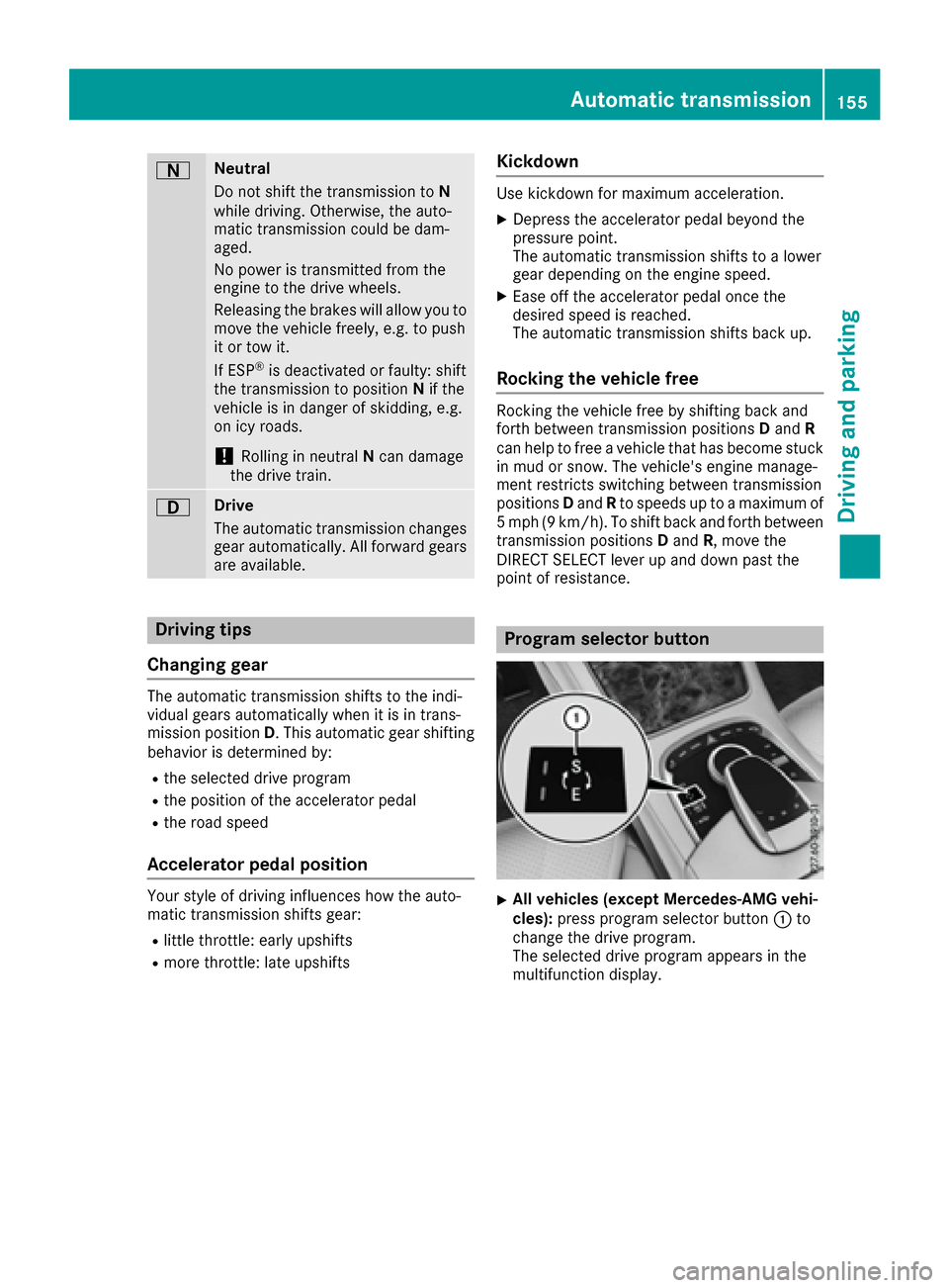 MERCEDES-BENZ S-Class MAYBACH 2017 W222 Owners Manual ANeutral
Do not shift the transmission toN
while driving. Otherwise, the auto-
matic transmission could be dam-
aged.
No power is transmitted from the
engine to the drive wheels.
Releasing the brakes MERCEDES-BENZ S-Class MAYBACH 2017 W222 Owners Manual ANeutral
Do not shift the transmission toN
while driving. Otherwise, the auto-
matic transmission could be dam-
aged.
No power is transmitted from the
engine to the drive wheels.
Releasing the brakes