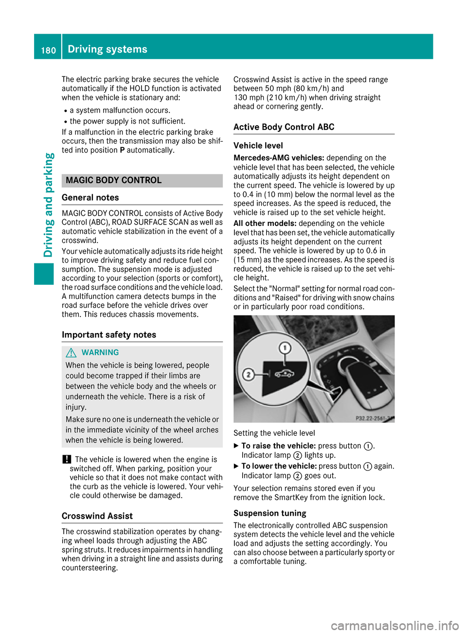 MERCEDES-BENZ S-Class MAYBACH 2017 W222 Owners Manual The electric parking brake secures the vehicle
automatically if the HOLD function is activated
when the vehicle is stationary and:
Ra system malfunction occurs.
Rthe power supply is not sufficient.
If MERCEDES-BENZ S-Class MAYBACH 2017 W222 Owners Manual The electric parking brake secures the vehicle
automatically if the HOLD function is activated
when the vehicle is stationary and:
Ra system malfunction occurs.
Rthe power supply is not sufficient.
If