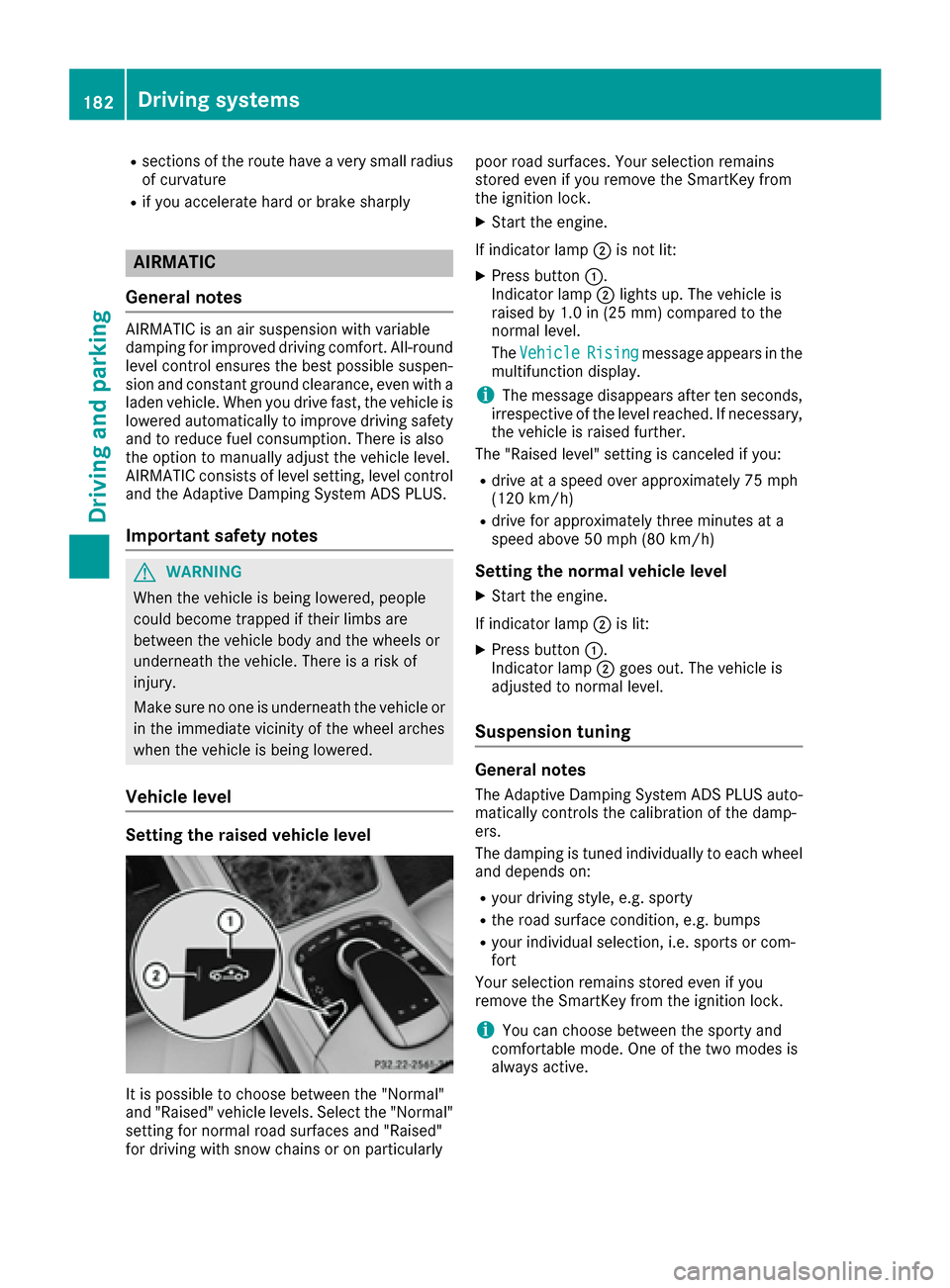 MERCEDES-BENZ S-Class MAYBACH 2017 W222 Repair Manual Rsections of the route have a very small radius
of curvature
Rif you accelerate hard or brake sharply
AIRMATIC
General notes
AIRMATIC is an air suspension with variable
damping for improved driving co