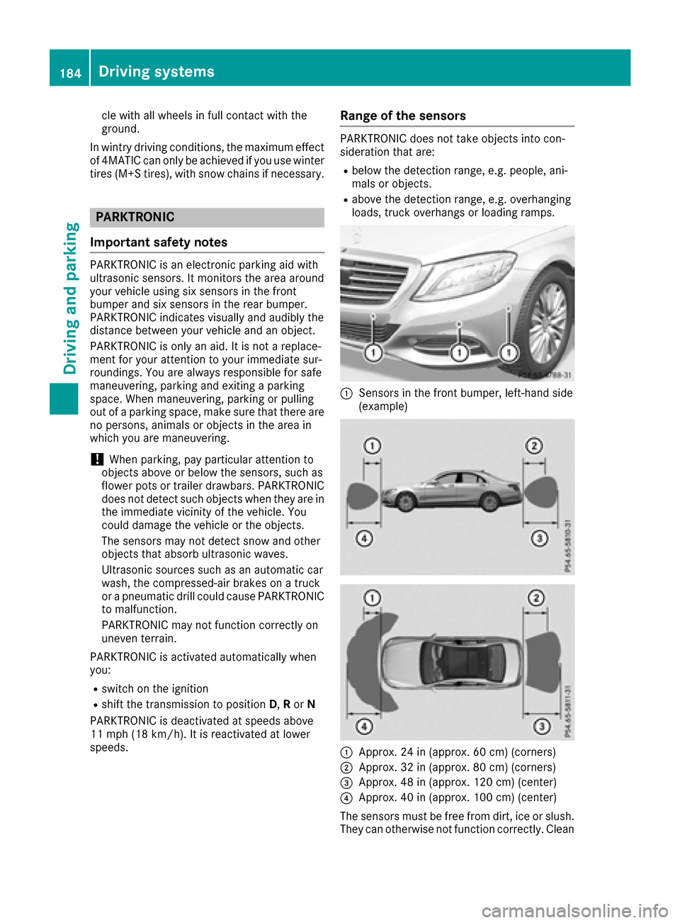 MERCEDES-BENZ S-Class MAYBACH 2017 W222 Repair Manual cle with all wheels in full contact with the
ground.
In wintry driving conditions, the maximum effect
of 4MATIC can only be achieved if you use winter
tires (M+S tires), with snow chains if necessary.