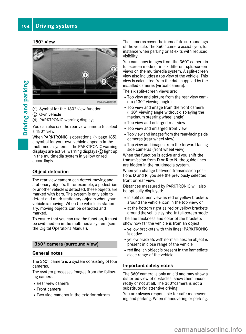 MERCEDES-BENZ S-Class MAYBACH 2017 W222 Repair Manual 180° view
:Symbol for the 180° view function
;Own vehicle
=PARKTRONIC warning displays
You can also use the rear view camera to select
a 180° view.
When PARKTRONIC is operational (
Ypage 185),
a sy