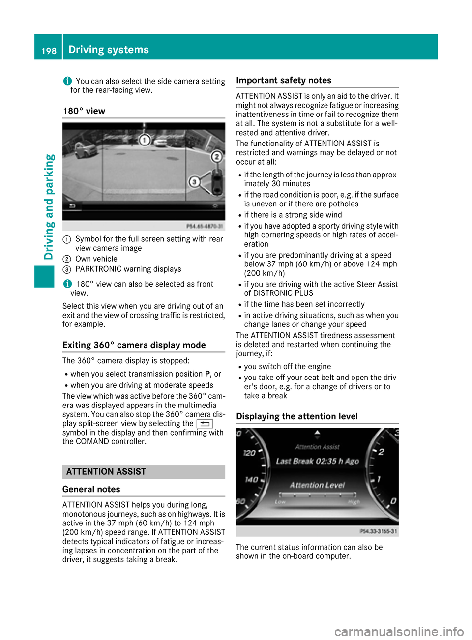 MERCEDES-BENZ S-Class MAYBACH 2017 W222 Owners Manual iYou can also select the side camera setting
for the rear-facing view.
180° view
:Symbol for the full screen setting with rear
view camera image
;Own vehicle
=PARKTRONIC warning displays
i180° view 