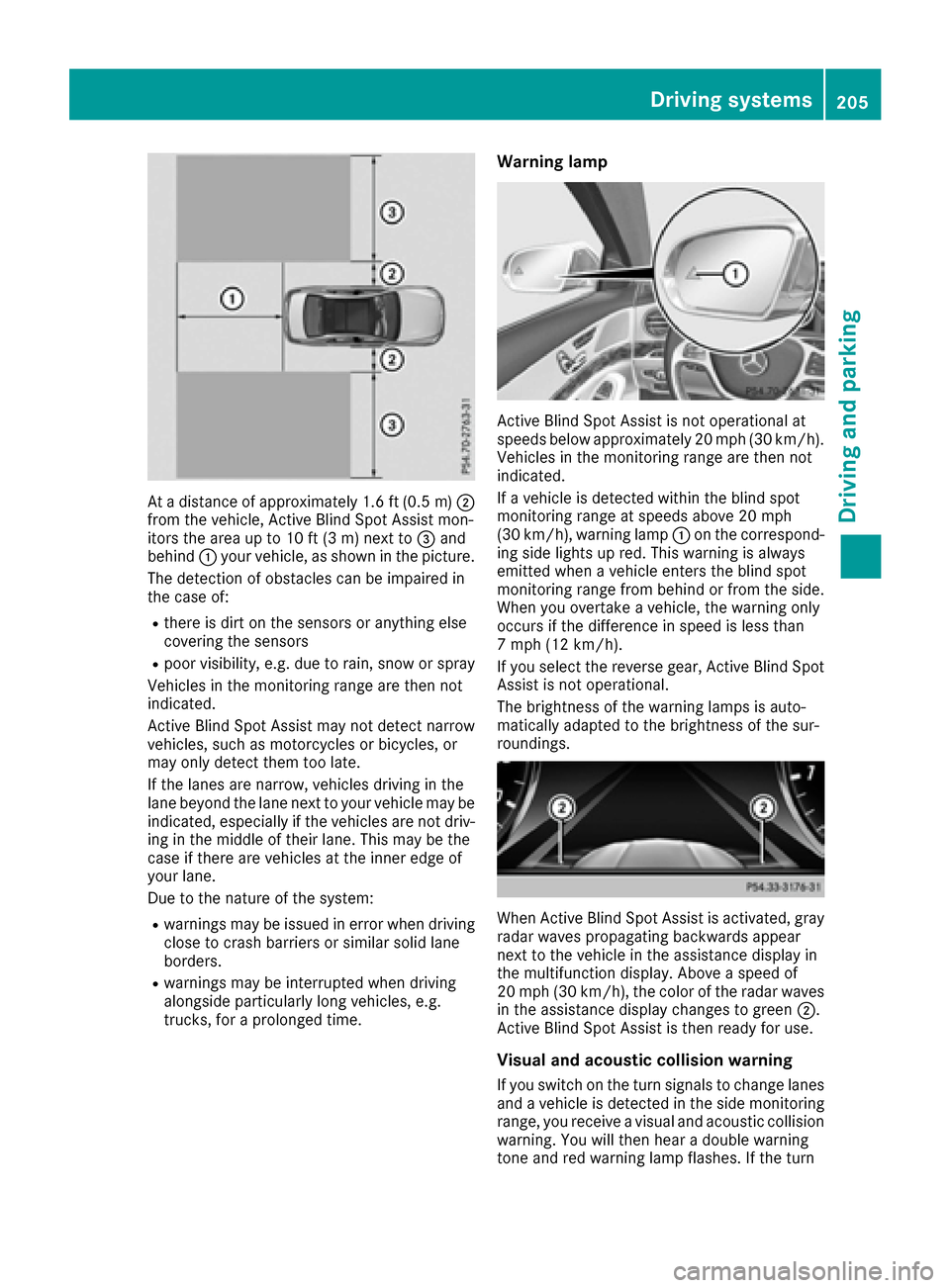 MERCEDES-BENZ S-Class MAYBACH 2017 W222 Owners Manual At a distance of approximately 1.6 ft (0.5m);
from the vehicle, Active Blind Spot Assist mon-
itors the area up to 10 ft (3 m) next to =and
behind :your vehicle, as shown in the picture.
The detection MERCEDES-BENZ S-Class MAYBACH 2017 W222 Owners Manual At a distance of approximately 1.6 ft (0.5m);
from the vehicle, Active Blind Spot Assist mon-
itors the area up to 10 ft (3 m) next to =and
behind :your vehicle, as shown in the picture.
The detection