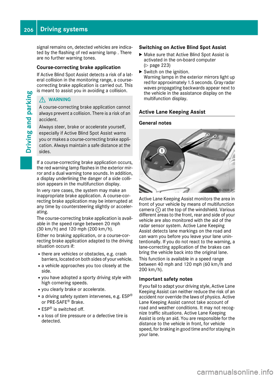 MERCEDES-BENZ S-Class MAYBACH 2017 W222 User Guide signal remains on, detected vehicles are indica-
ted by the flashing of red warning lamp . There
are no further warning tones.
Course-correcting brake application
If Active Blind Spot Assist detects a