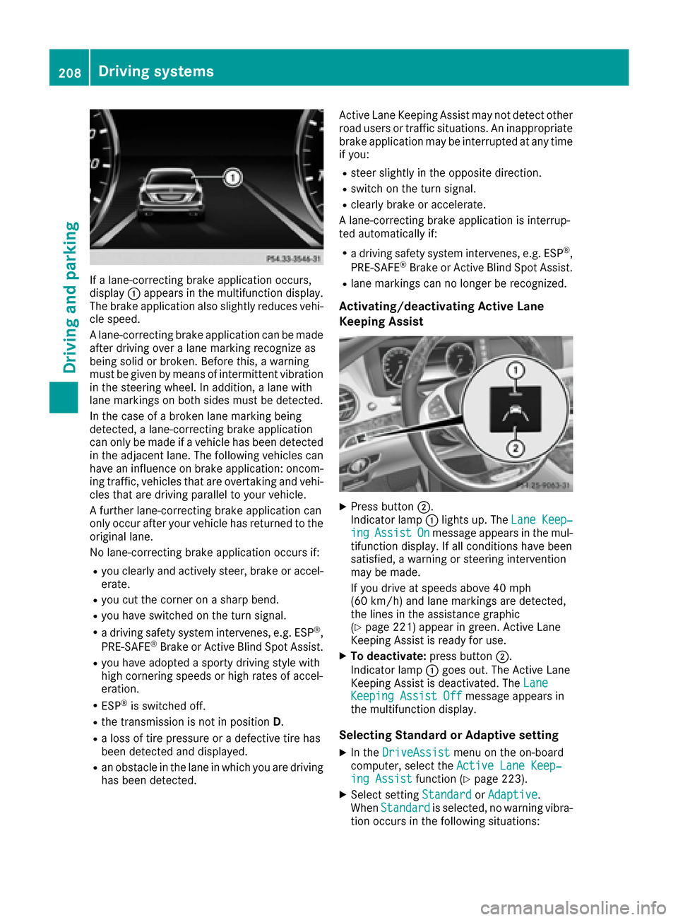 MERCEDES-BENZ S-Class MAYBACH 2017 W222 Owners Manual If a lane-correcting brake application occurs,
display:appears in the multifunction display.
The brake application also slightly reduces vehi-
cle speed.
A lane-correcting brake application can be mad MERCEDES-BENZ S-Class MAYBACH 2017 W222 Owners Manual If a lane-correcting brake application occurs,
display:appears in the multifunction display.
The brake application also slightly reduces vehi-
cle speed.
A lane-correcting brake application can be mad