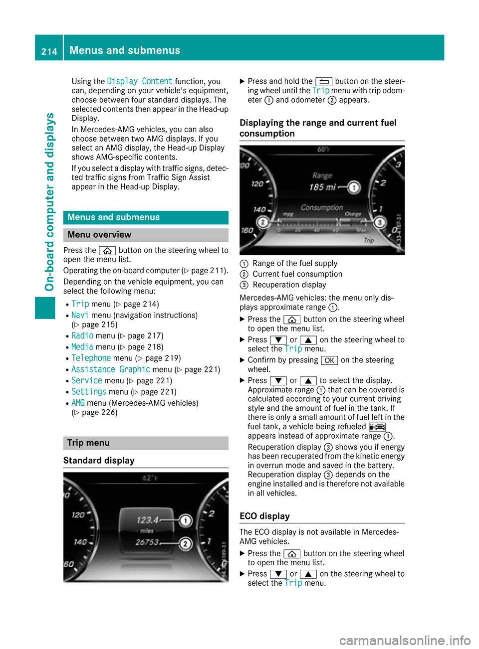 MERCEDES-BENZ S-Class MAYBACH 2017 W222 Owners Guide Using theDisplay Contentfunction, you
can, depending on your vehicles equipment,
choose between four standard displays. The
selected contents then appear in the Head-up
Display.
In Mercedes-AMG vehic