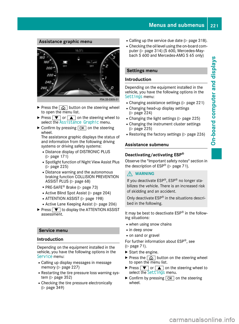 MERCEDES-BENZ S-Class MAYBACH 2017 W222 Owners Manual Assistance graphic menu
XPress theò buttonon th esteering whee l
to open th emen ulist .
XPress :or9 on thesteering whee lto
select th eAssistanc eGraphi cmenu.
XConfirmby pressing aon thesteering
wh