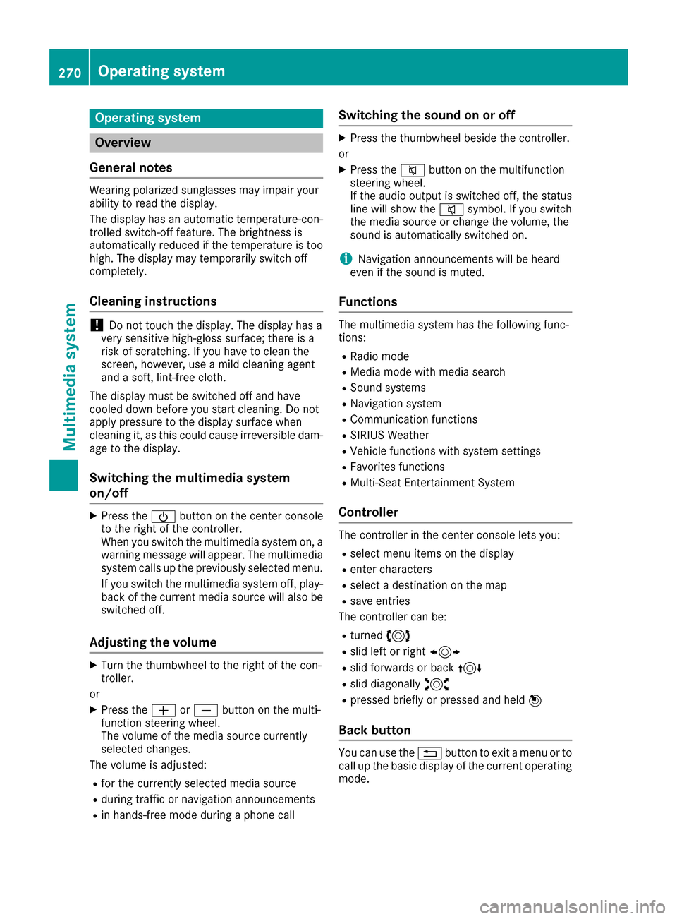 MERCEDES-BENZ S-Class MAYBACH 2017 W222 Owners Manual Operating system
Overview
General notes
Wearing polarized sunglasses may impair your
ability to read the display.
The display has an automatic temperature-con-
trolled switch-off feature. The brightne MERCEDES-BENZ S-Class MAYBACH 2017 W222 Owners Manual Operating system
Overview
General notes
Wearing polarized sunglasses may impair your
ability to read the display.
The display has an automatic temperature-con-
trolled switch-off feature. The brightne