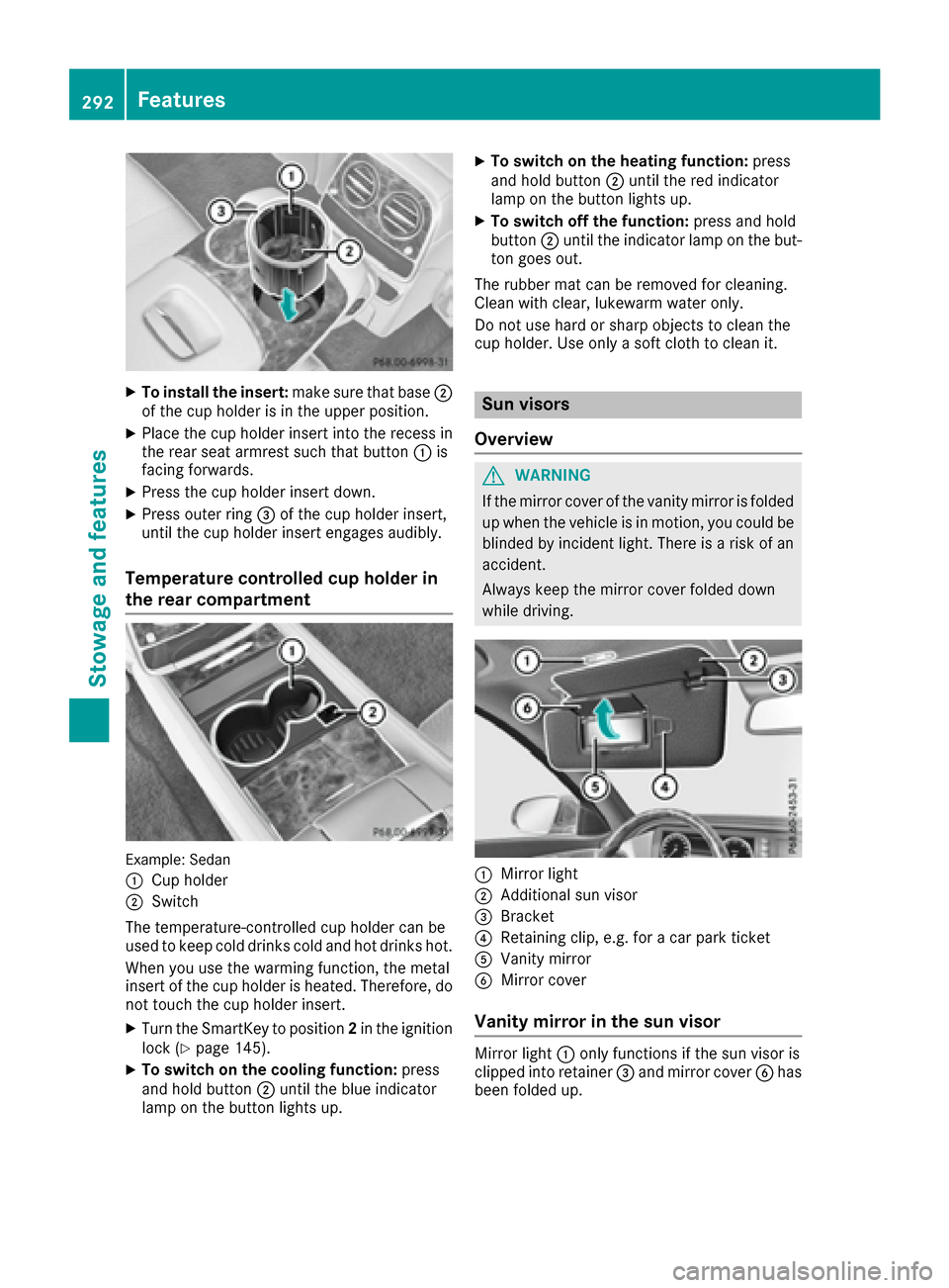 MERCEDES-BENZ S-Class MAYBACH 2017 W222 Owners Manual XTo install the insert:make sure that base;
of the cup holder is in the upper position.
XPlace the cup holder insert into the recess in
the rear seat armrest such that button :is
facing forwards.
XPre MERCEDES-BENZ S-Class MAYBACH 2017 W222 Owners Manual XTo install the insert:make sure that base;
of the cup holder is in the upper position.
XPlace the cup holder insert into the recess in
the rear seat armrest such that button :is
facing forwards.
XPre