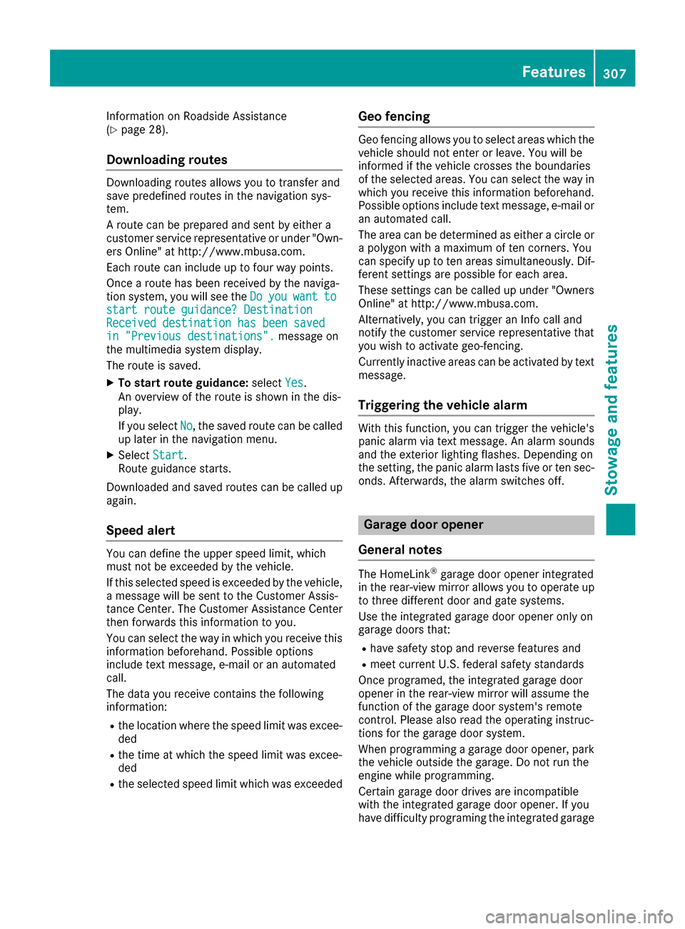 MERCEDES-BENZ S-Class MAYBACH 2017 W222 Owners Manual Information on Roadside Assistance
(Ypage 28).
Downloading routes
Downloading routes allows you to transfer and
save predefined routes in the navigation sys-
tem.
A route can be prepared and sent by e MERCEDES-BENZ S-Class MAYBACH 2017 W222 Owners Manual Information on Roadside Assistance
(Ypage 28).
Downloading routes
Downloading routes allows you to transfer and
save predefined routes in the navigation sys-
tem.
A route can be prepared and sent by e
