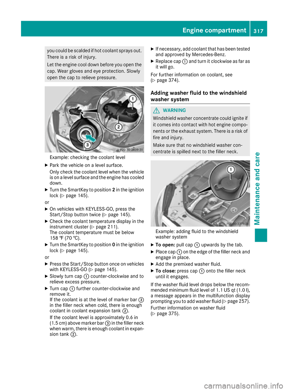 MERCEDES-BENZ S-Class MAYBACH 2017 W222 Owners Manual you could be scalded if hot coolantsprays out .
There is aris kof injury.
Let th eengin ecool down before you open th e
cap .Wear gloves and eye protection .Slowly
open th ecap to reliev epressure.
Ex