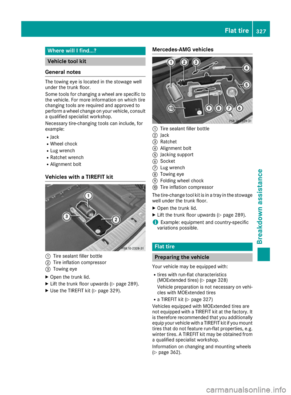 MERCEDES-BENZ S-Class MAYBACH 2017 W222 Owners Manual Where will I find...?
Vehicle tool kit
General notes
The towing eye is located in the stowage well
under the trunk floor.
Some tools for changing a wheel are specific to
the vehicle. For more informat MERCEDES-BENZ S-Class MAYBACH 2017 W222 Owners Manual Where will I find...?
Vehicle tool kit
General notes
The towing eye is located in the stowage well
under the trunk floor.
Some tools for changing a wheel are specific to
the vehicle. For more informat