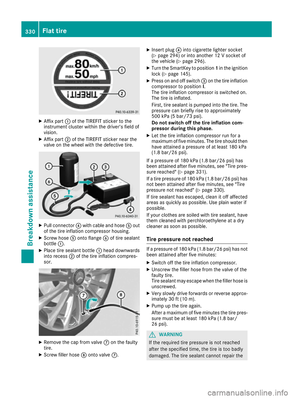 MERCEDES-BENZ S-Class MAYBACH 2017 W222 User Guide XAffix part:of the TIREFIT sticker to the
instrument cluster within the drivers field of
vision.
XAffix part ;of the TIREFIT sticker near the
valve on the wheel with the defective tire.
XPull connect