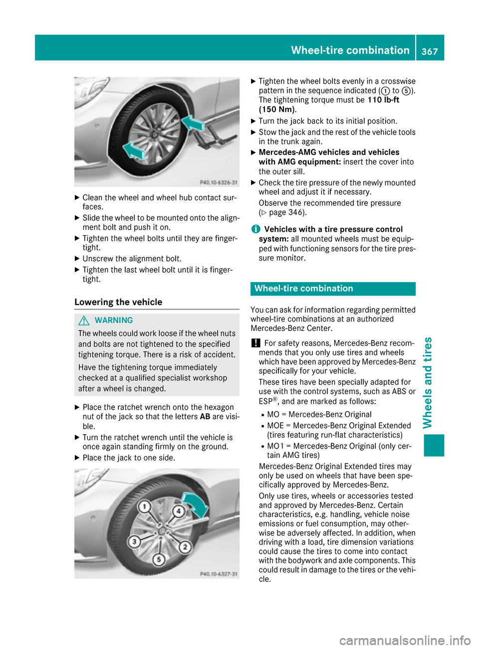 MERCEDES-BENZ S-Class MAYBACH 2017 W222 Owners Manual XClean the wheel and wheel hub contact sur-
faces.
XSlide the wheel to bemounted onto the align-
ment boltand push iton.
XTighten the wheel bolts unt ilthey are finger-
tight.
XUnscrew the alignment b