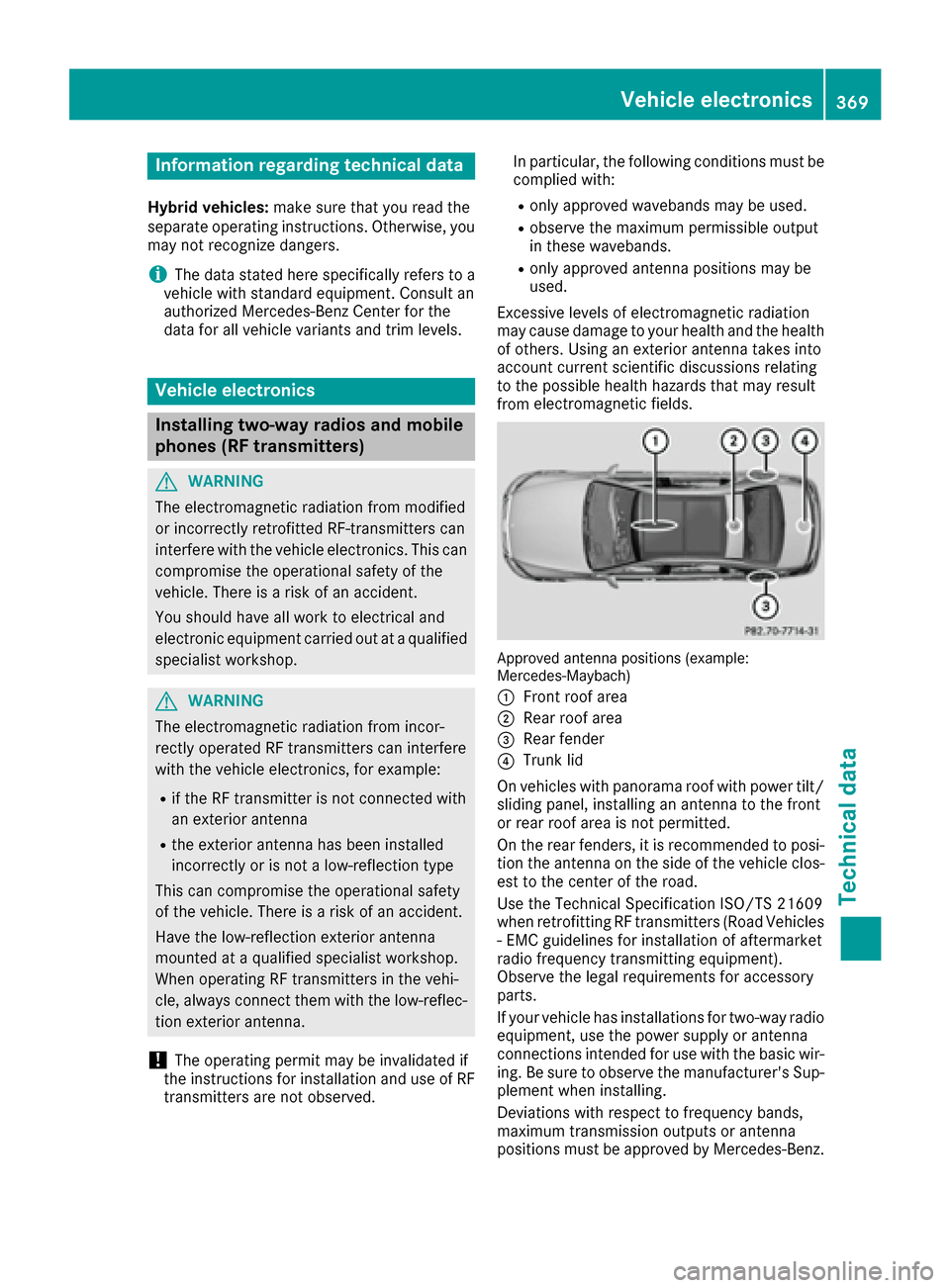 MERCEDES-BENZ S-Class MAYBACH 2017 W222 Owners Manual Information regarding technical data
Hybrid vehicles:makesur ethat you read th e
separat eoperating instructions. Otherwise, you
may no trecognize dangers.
iThe dat astate dher especifically refers to