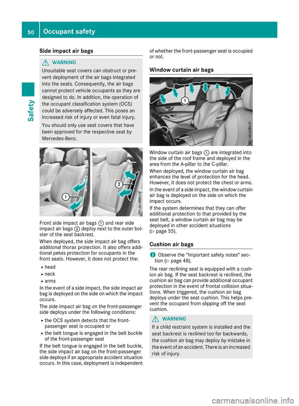 MERCEDES-BENZ S-Class MAYBACH 2017 W222 Owners Manual Side impact air bags
GWARNING
Unsuitable seat covers can obstruct or pre-
vent deployment of the air bags integrated
into the seats. Consequently, the air bags
cannot protect vehicle occupants as they