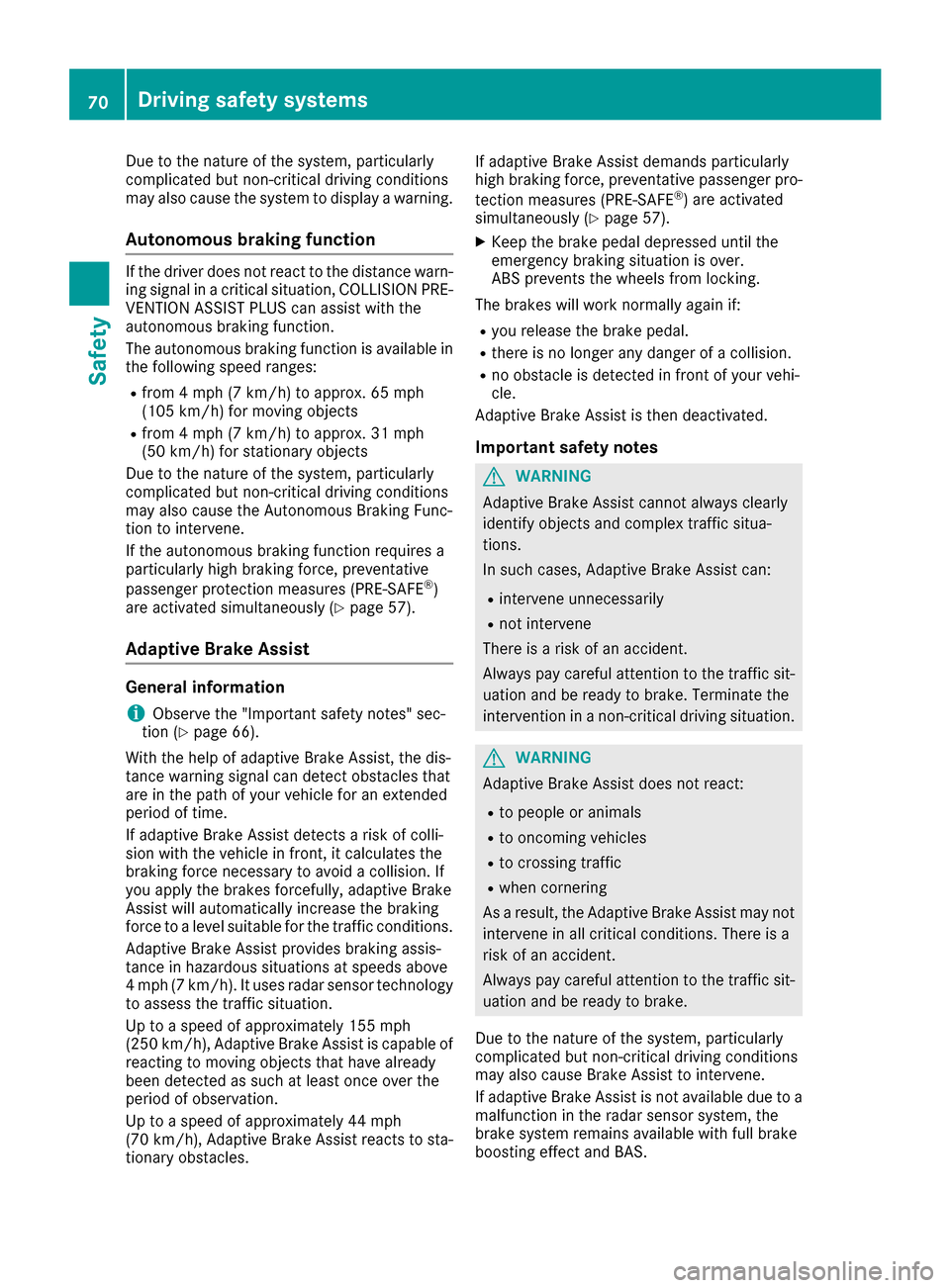MERCEDES-BENZ S-Class MAYBACH 2017 W222 Manual PDF Due to the nature of the system, particularly
complicated but non-critical driving conditions
may also cause the system to display a warning.
Autonomous braking function
If the driver does not react t