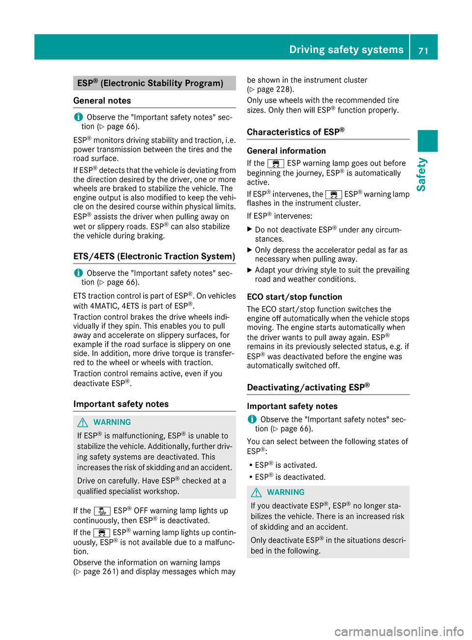 MERCEDES-BENZ S-Class MAYBACH 2017 W222 User Guide ESP®(Electronic Stability Program)
General notes
iObserve the "Important safety notes" sec-
tion (Ypage 66).
ESP
®monitors driving stability and traction, i.e.
power transmission between the tires a