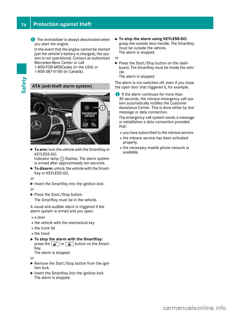 MERCEDES-BENZ S-Class MAYBACH 2017 W222 Owners Guide iThe immobilizer is always deactivated when
you start the engine.
In the event that the engine cannot be started
(yet the vehicles battery is charged), the sys-
tem is not operational. Contact an aut