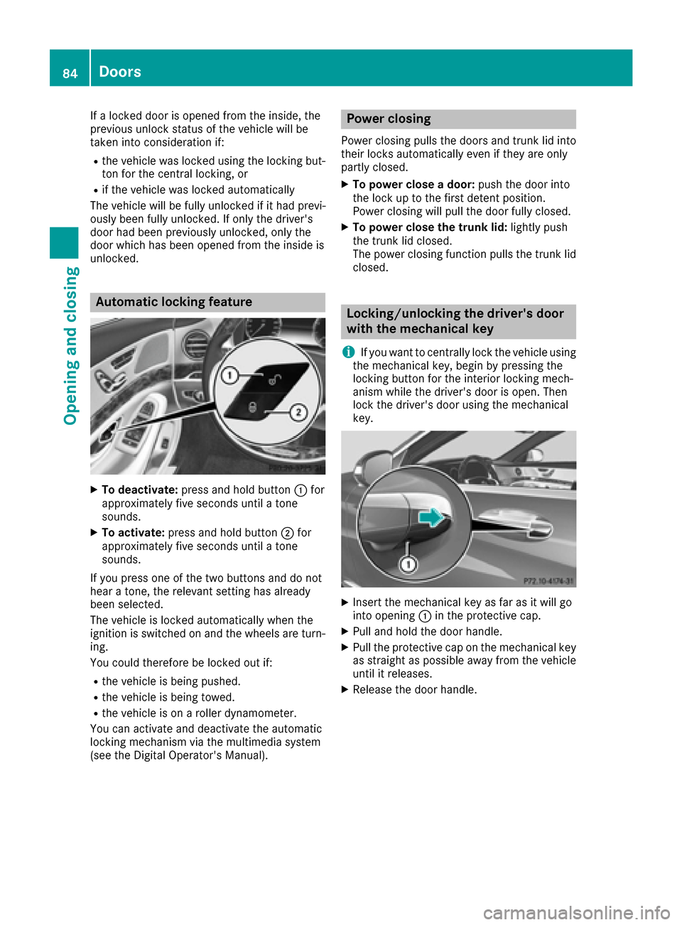 MERCEDES-BENZ S-Class MAYBACH 2017 W222 Owners Manual If a locked door is opened from the inside, the
previous unlock status of the vehicle will be
taken into consideration if:
Rthe vehicle was locked using the locking but-
ton for the central locking, o