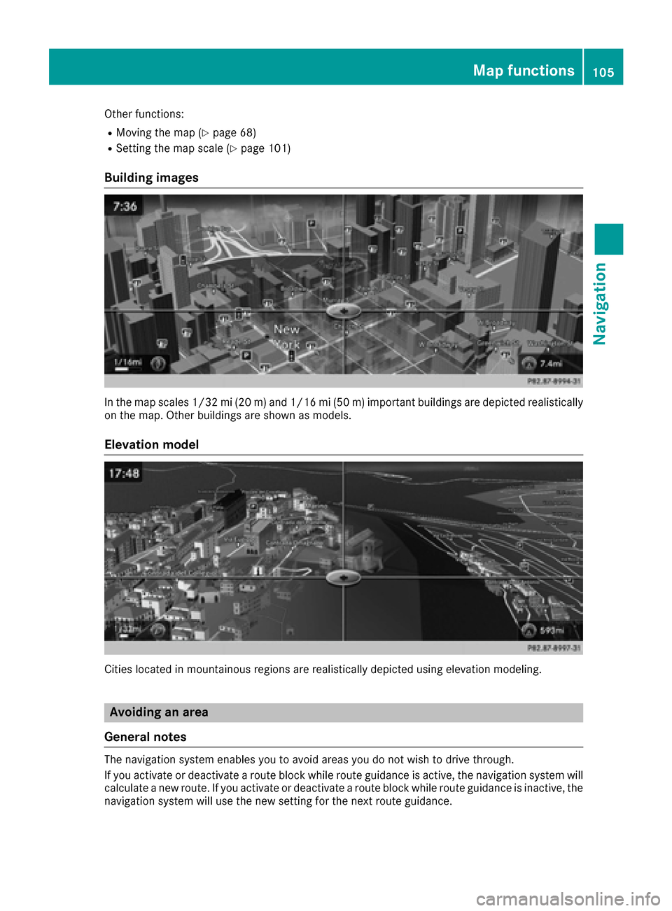 MERCEDES-BENZ S-Class MAYBACH 2017 W222 Comand Manual Other functions:
RMoving the map (Ypage 68)
RSetting the map scale (Ypage 101)
Building images
In the map scales 1/32 mi (20 m) and 1/16 mi (50 m) important buildings are depicted realistically
on the