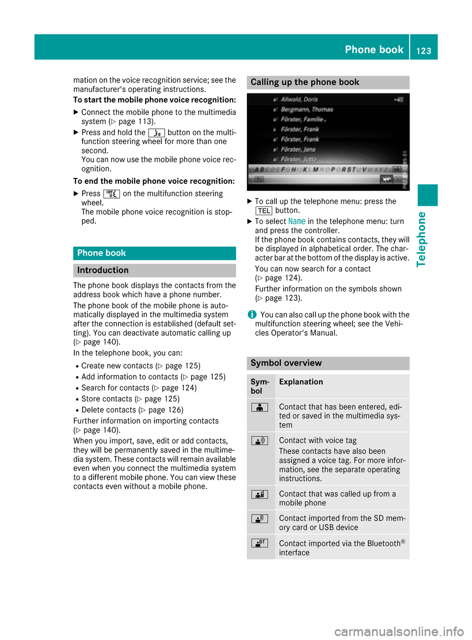 MERCEDES-BENZ S-Class MAYBACH 2017 W222 Comand Manual mation on the voice recognition service; see the
manufacturers operating instructions.
To start the mobile phone voice recognition:
XConnect the mobile phone to the multimedia
system (Ypage 113).
XPr