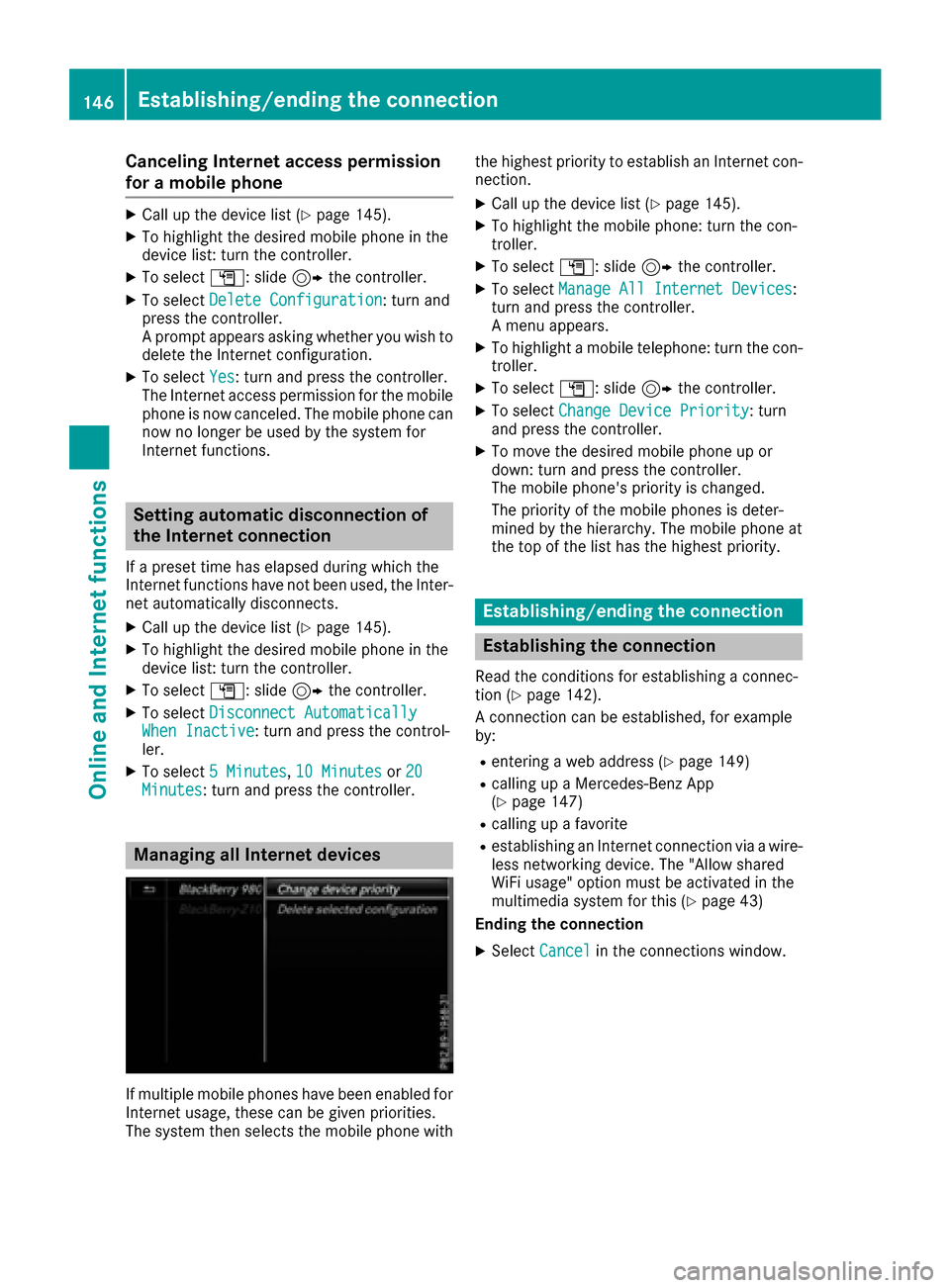 MERCEDES-BENZ S-Class MAYBACH 2017 W222 Comand Manual Canceling Internet access permission
for a mobile phone
XCall up the device list (Ypage 145).
XTo highlight the desired mobile phone in the
device list: turn the controller.
XTo selectG: slide 9the co