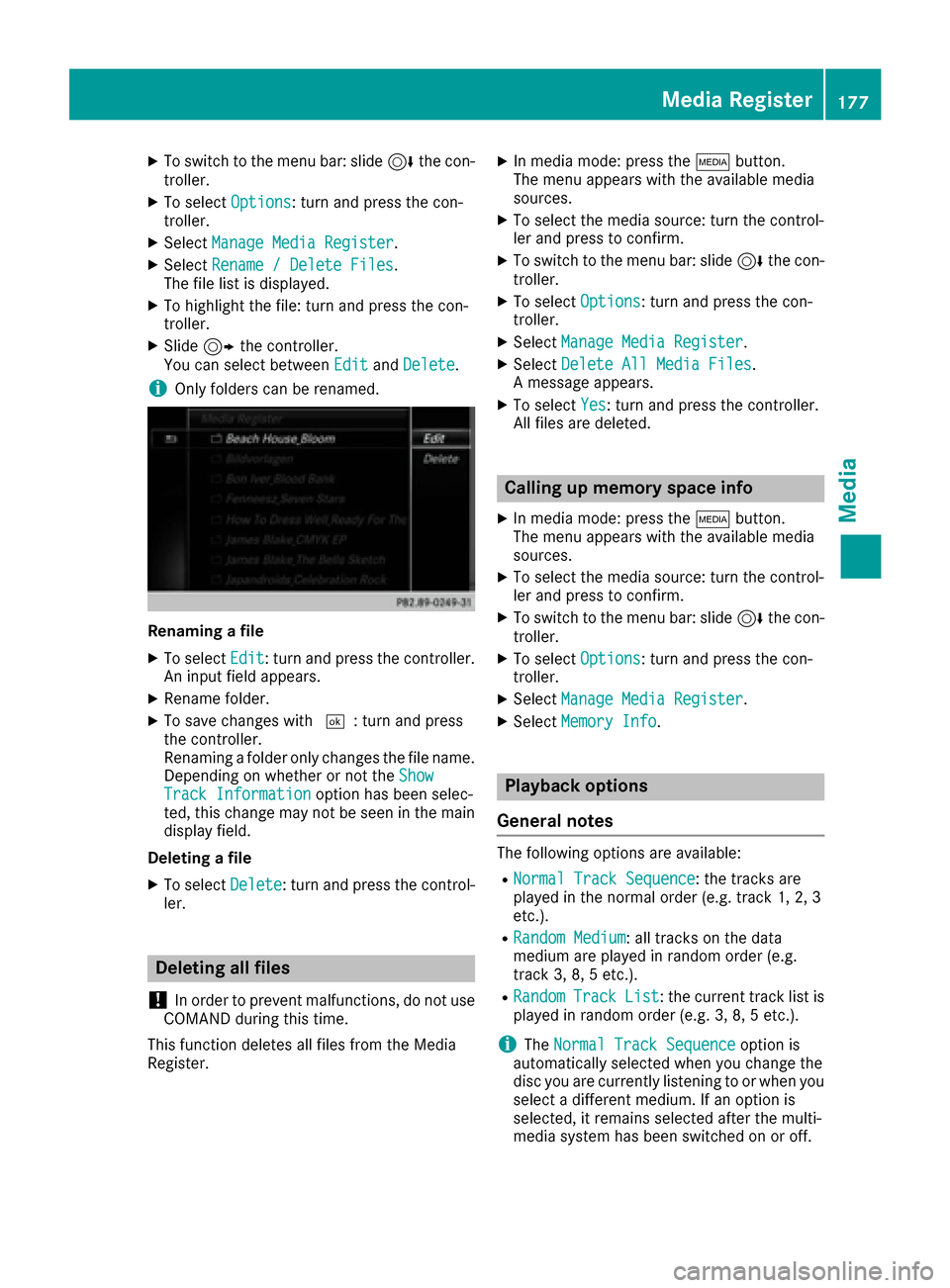 MERCEDES-BENZ S-Class MAYBACH 2017 W222 Comand Manual XTo switch to the menu bar: slide6the con-
troller.
XTo select Options: turn and press the con-
troller.
XSelect Manage Media Register.
XSelectRename / Delete Files.
The file list is displayed.
XTo hi