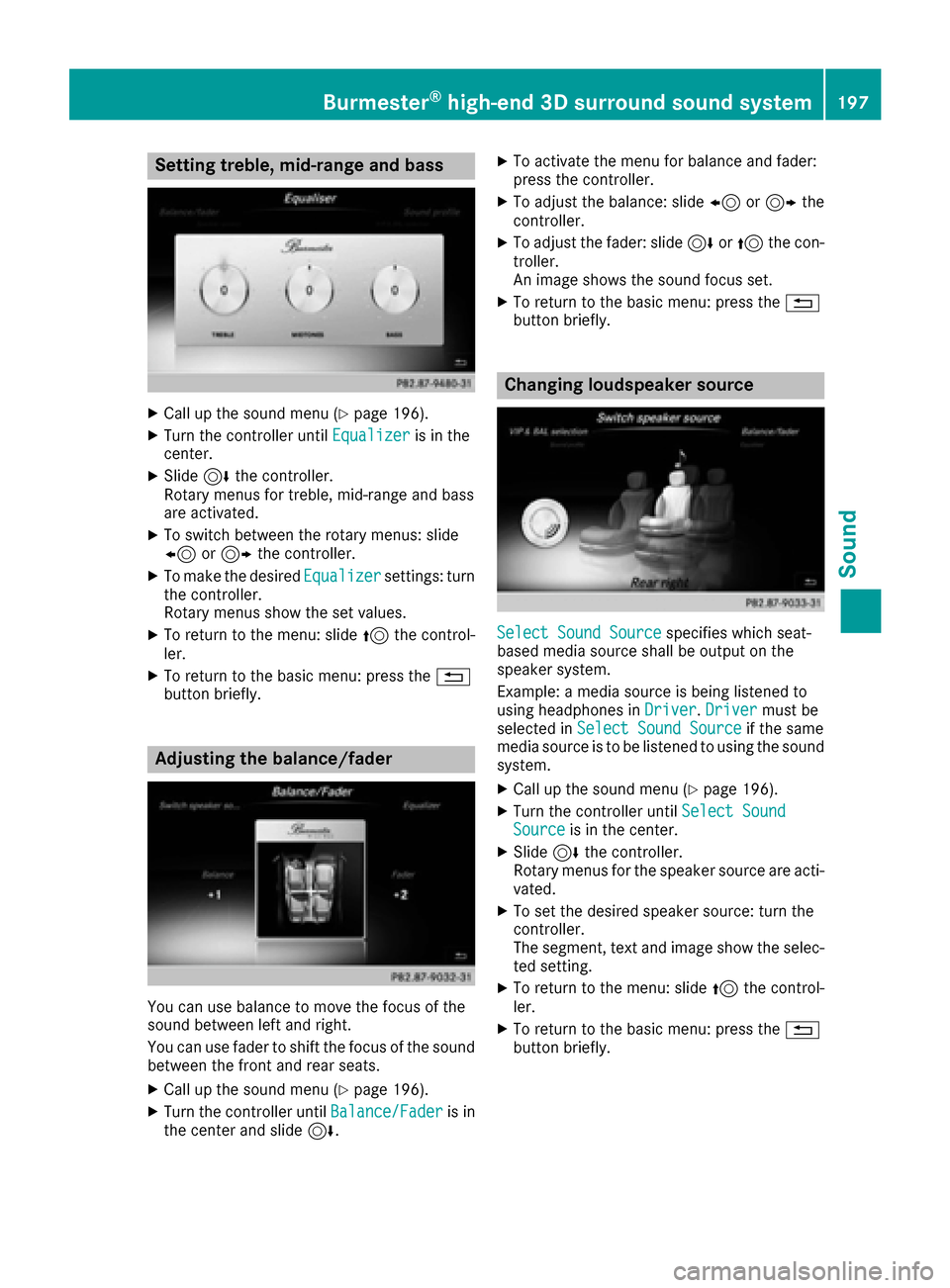 MERCEDES-BENZ S-Class MAYBACH 2017 W222 Comand Manual Setting treble, mid-range and bass
XCall up the sound menu (Ypage 196).
XTurn the controller untilEqualizeris in the
center.
XSlide 6the controller.
Rotary menus for treble, mid-range and bass
are act
