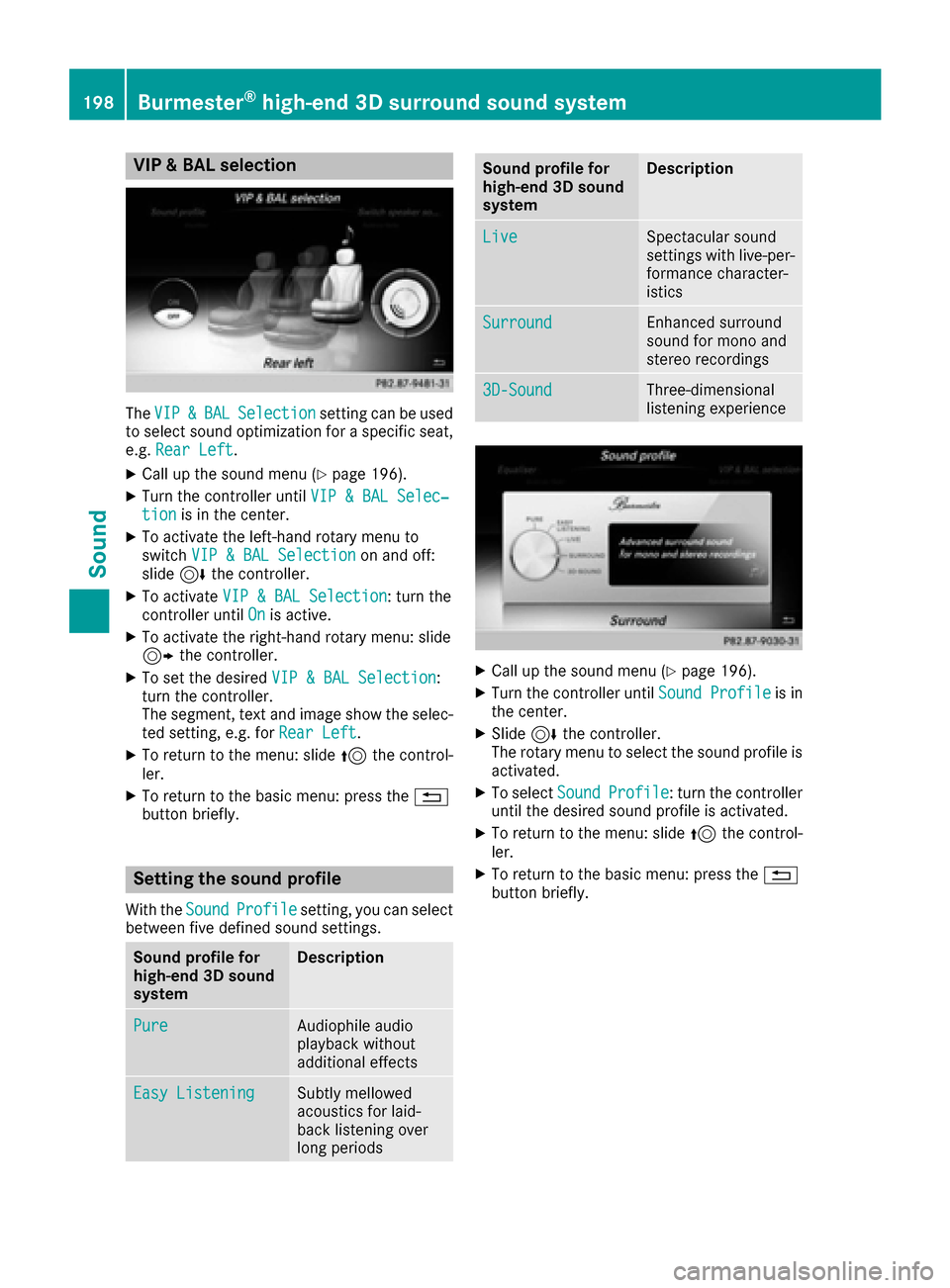 MERCEDES-BENZ S-Class MAYBACH 2017 W222 Comand Manual VIP & BAL selection
TheVIP&BALSelectionsetting can be used
to select sound optimization for a specific seat,
e.g. Rear Left
.
XCall up the sound menu (Ypage 196).
XTurn the controller until VIP & BAL 