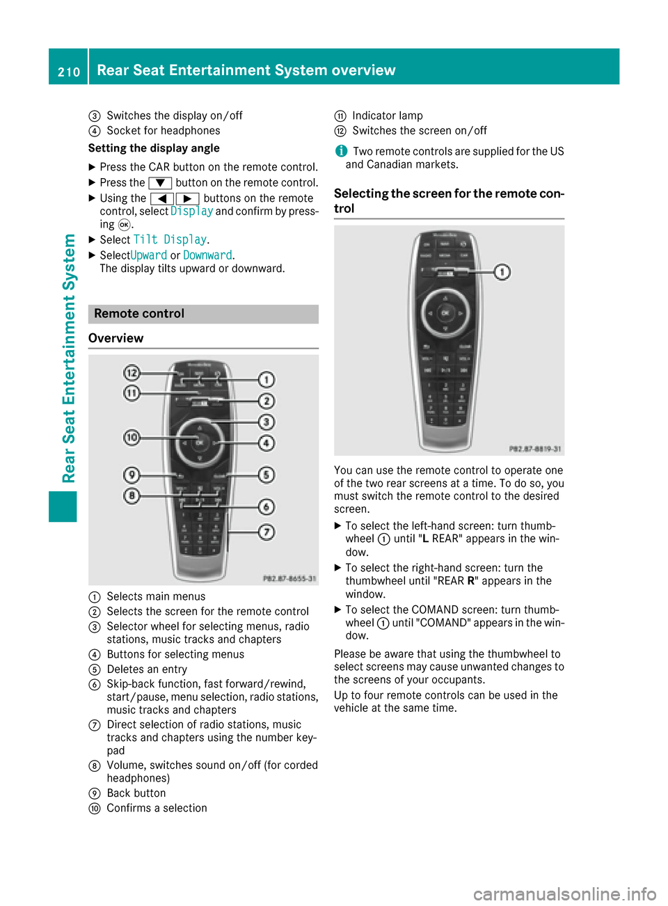 MERCEDES-BENZ S-Class MAYBACH 2017 W222 Comand Manual =Switches the display on/off
?Socket for headphones
Setting the display angle
XPress the CAR button on the remote control.
XPress the :button on the remote control.
XUsing the =Ì buttons on the remot MERCEDES-BENZ S-Class MAYBACH 2017 W222 Comand Manual =Switches the display on/off
?Socket for headphones
Setting the display angle
XPress the CAR button on the remote control.
XPress the :button on the remote control.
XUsing the =Ì buttons on the remot