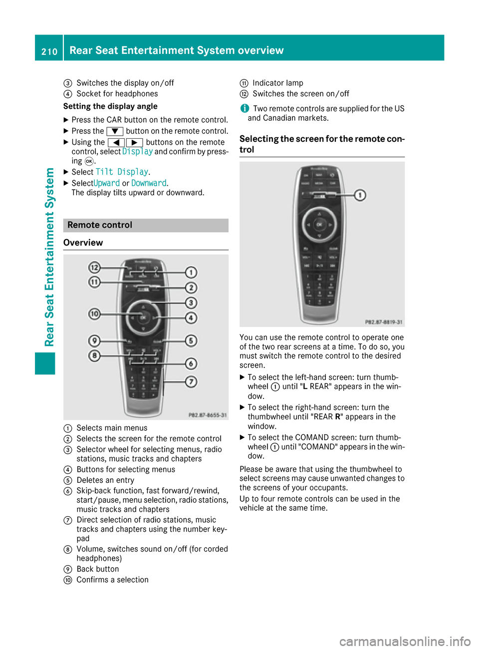 MERCEDES-BENZ S-Class MAYBACH 2017 W222 Comand Manual =Switches the display on/off
?Socket for headphones
Setting the display angle
XPress the CAR button on the remote control.
XPress the :button on the remote control.
XUsing the =Ì buttons on the remot