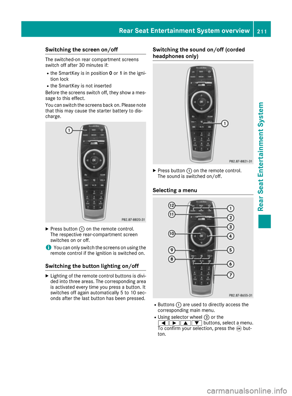 MERCEDES-BENZ S-Class MAYBACH 2017 W222 Comand Manual Switching the screen on/off
The switched-on rear compartment screens
switch off after 30 minutes if:
Rthe SmartKey is in position0or 1in the igni-
tion lock
Rthe SmartKey is not inserted
Before the sc MERCEDES-BENZ S-Class MAYBACH 2017 W222 Comand Manual Switching the screen on/off
The switched-on rear compartment screens
switch off after 30 minutes if:
Rthe SmartKey is in position0or 1in the igni-
tion lock
Rthe SmartKey is not inserted
Before the sc