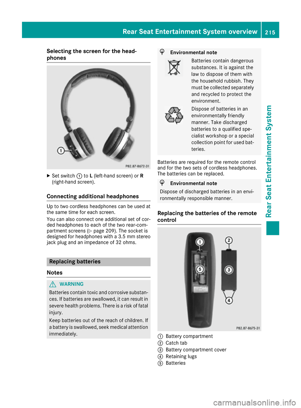 MERCEDES-BENZ S-Class MAYBACH 2017 W222 Comand Manual Selecting the screen for the head-
phones
XSet switch:toL(left-hand screen) or R
(right-hand screen).
Connecting additional headphones
Up to two cordless headphones can be used at
the same time for ea