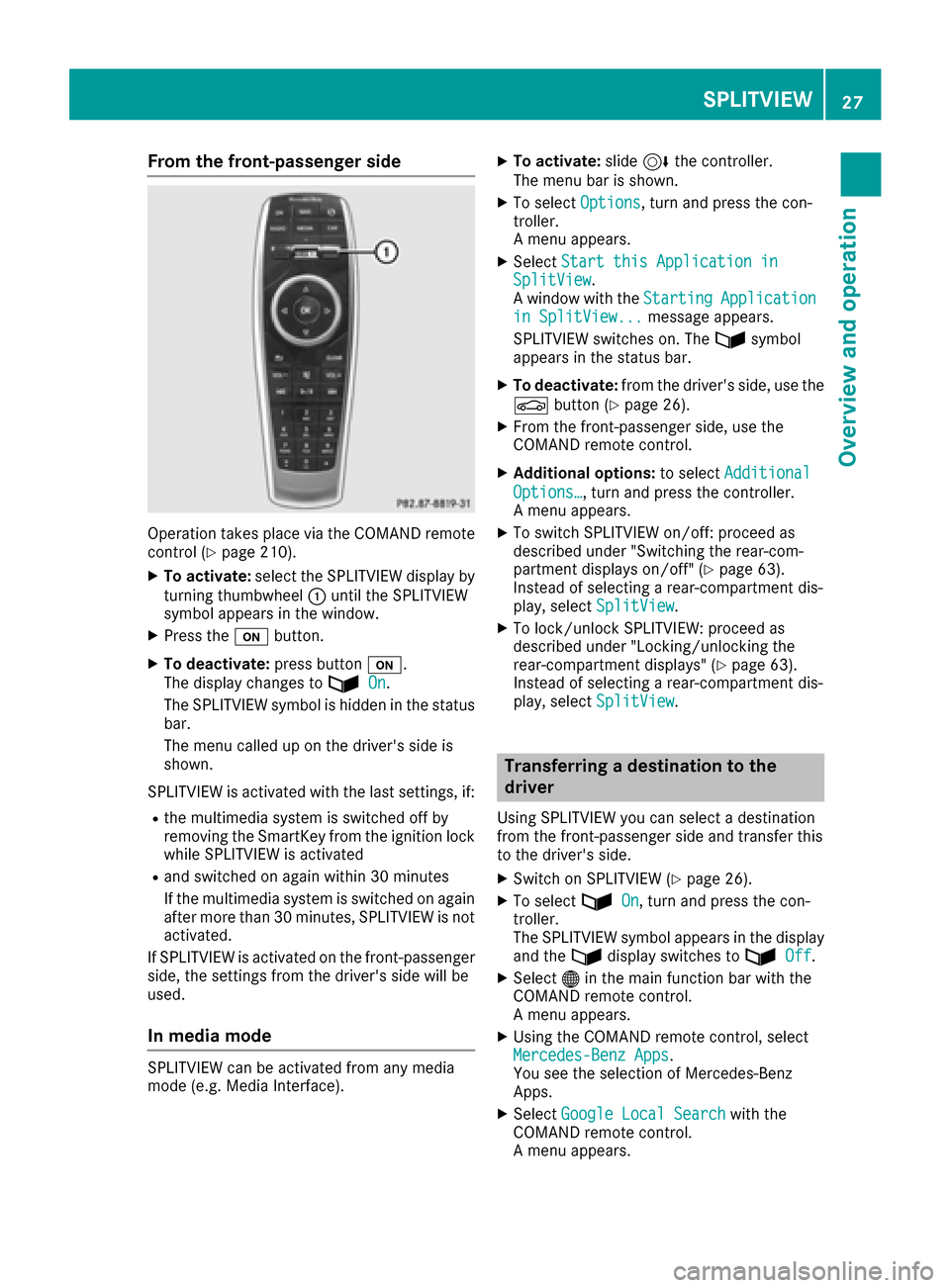 MERCEDES-BENZ S-Class MAYBACH 2017 W222 Comand Manual From the front-passenger side
Operation takes placevia the COMAND remote
control (Ypage 210).
XTo activate: select the SPLITVIEW display by
turning thumbwheel :until the SPLITVIEW
symbol appears in th MERCEDES-BENZ S-Class MAYBACH 2017 W222 Comand Manual From the front-passenger side
Operation takes placevia the COMAND remote
control (Ypage 210).
XTo activate: select the SPLITVIEW display by
turning thumbwheel :until the SPLITVIEW
symbol appears in th