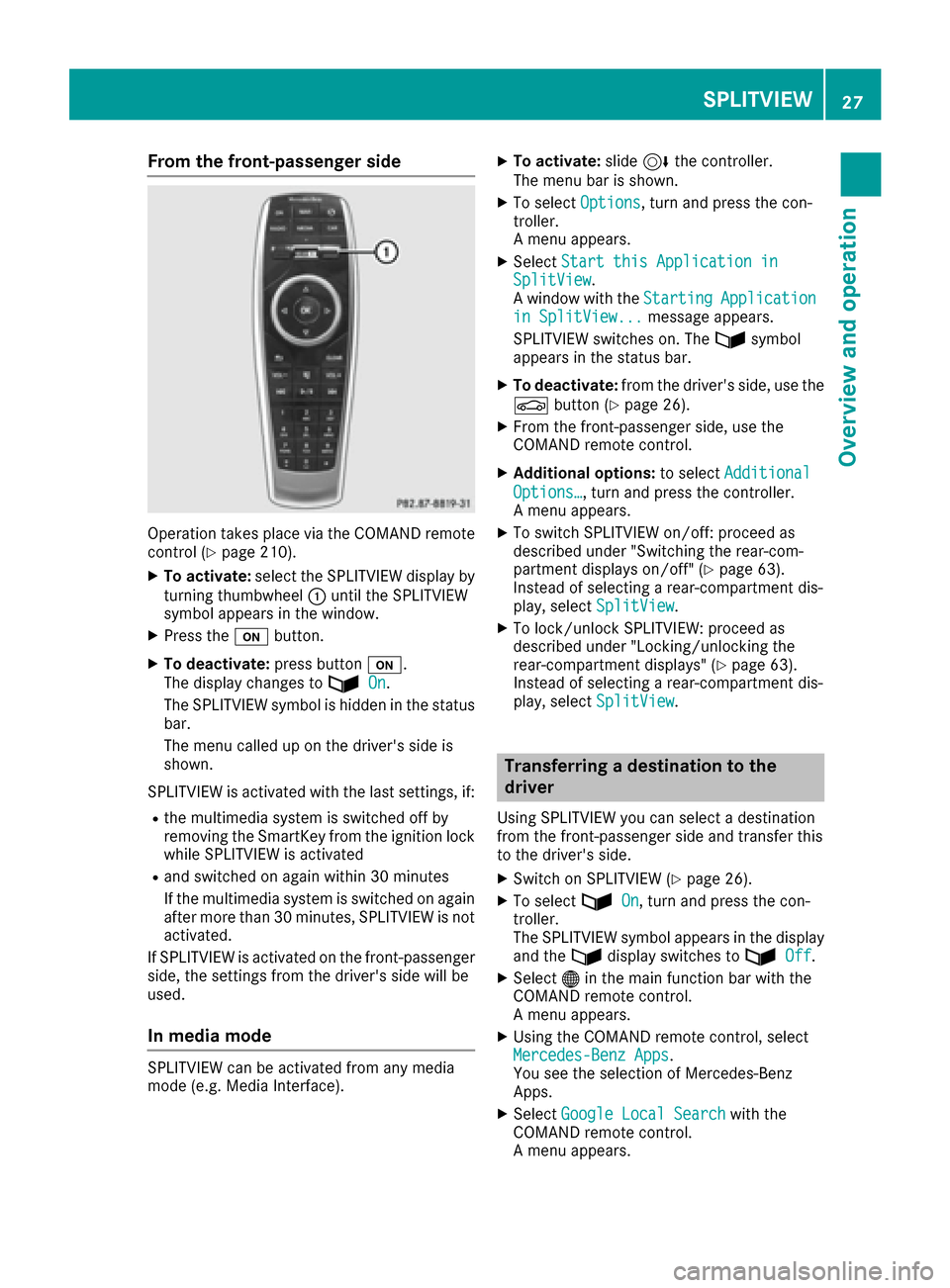 MERCEDES-BENZ S-Class MAYBACH 2017 W222 Comand Manual From the front-passenger side
Operation takes placevia the COMAND remote
control (Ypage 210).
XTo activate: select the SPLITVIEW display by
turning thumbwheel :until the SPLITVIEW
symbol appears in th