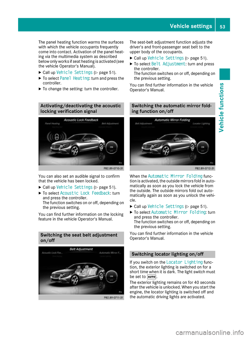 MERCEDES-BENZ S-Class MAYBACH 2017 W222 Comand Manual The panel heating function warms the surfaces
with which the vehicle occupants frequently
come into contact. Activation of the panel heat-
ing via the multimedia system as described
below only works i