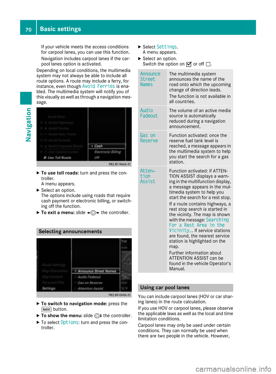 MERCEDES-BENZ S-Class MAYBACH 2017 W222 Comand Manual If your vehicle meets the access conditions
for carpool lanes, you can use this function.
Navigation includes carpool lanes if the car-
pool lanes option is activated.
Depending on local conditions, t