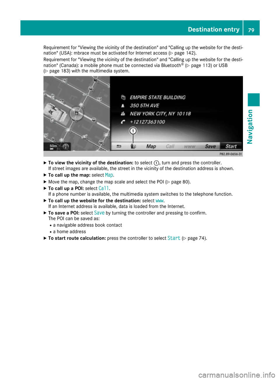 MERCEDES-BENZ S-Class MAYBACH 2017 W222 Comand Manual Requirement for "Viewing thevicinity of the destination" and "Calling up the website for the desti-
nation" (USA): mbrace must be activated for Internet access (Ypage 142).
Requirement for "Viewing th MERCEDES-BENZ S-Class MAYBACH 2017 W222 Comand Manual Requirement for "Viewing thevicinity of the destination" and "Calling up the website for the desti-
nation" (USA): mbrace must be activated for Internet access (Ypage 142).
Requirement for "Viewing th