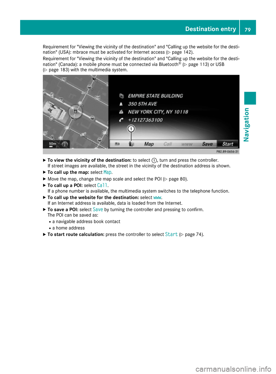 MERCEDES-BENZ S-Class MAYBACH 2017 W222 Comand Manual Requirement for "Viewing thevicinity of the destination" and "Calling up the website for the desti-
nation" (USA): mbrace must be activated for Internet access (Ypage 142).
Requirement for "Viewing th