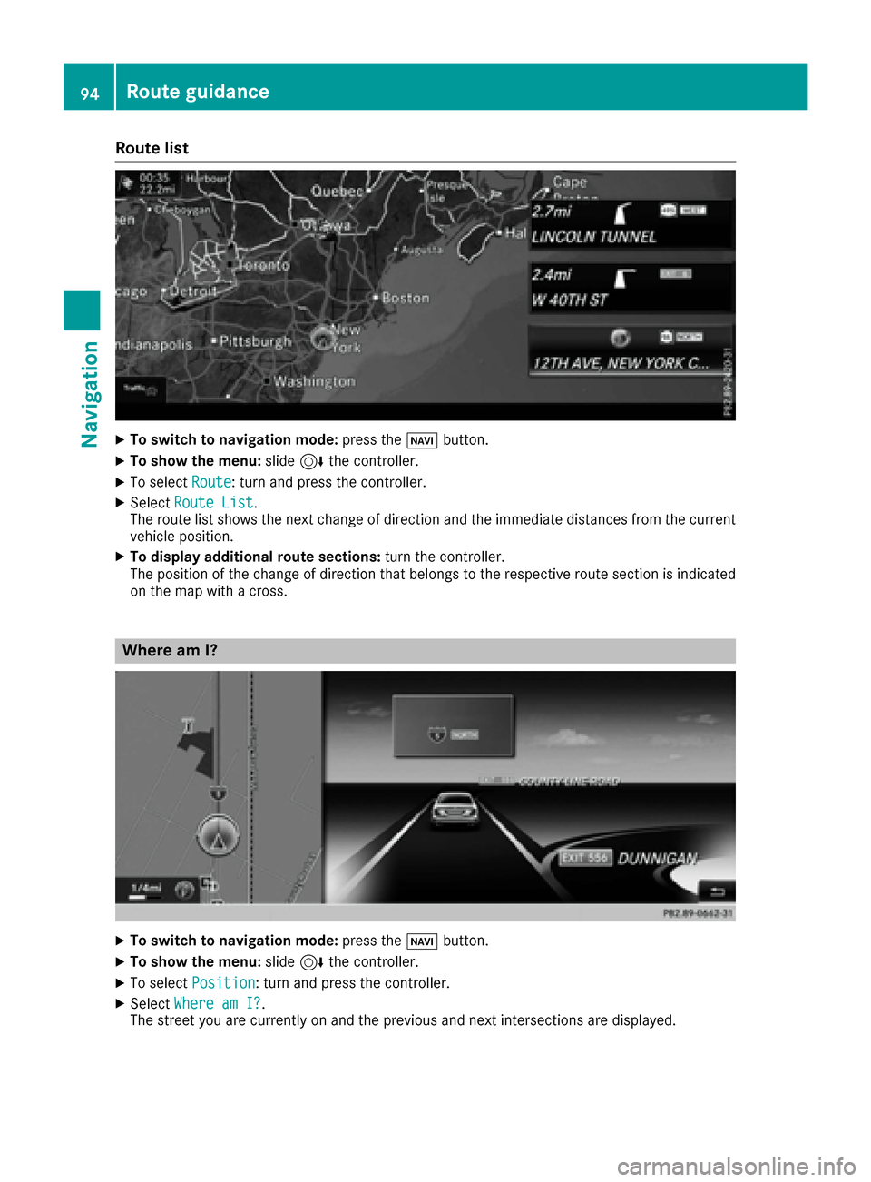 MERCEDES-BENZ S-Class MAYBACH 2017 W222 Comand Manual Route list
XTo switch to navigation mode:press theØbutton.
XTo show the menu: slide6the controller.
XTo select Route: turn and press the controller.
XSelectRoute List.
The route list shows the next c